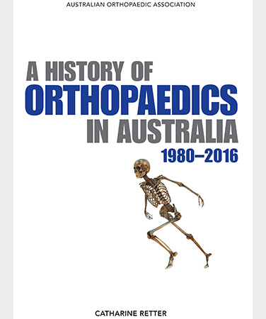 A HISTORY OF ORTHOPAEDICS IN AUSTRALIA